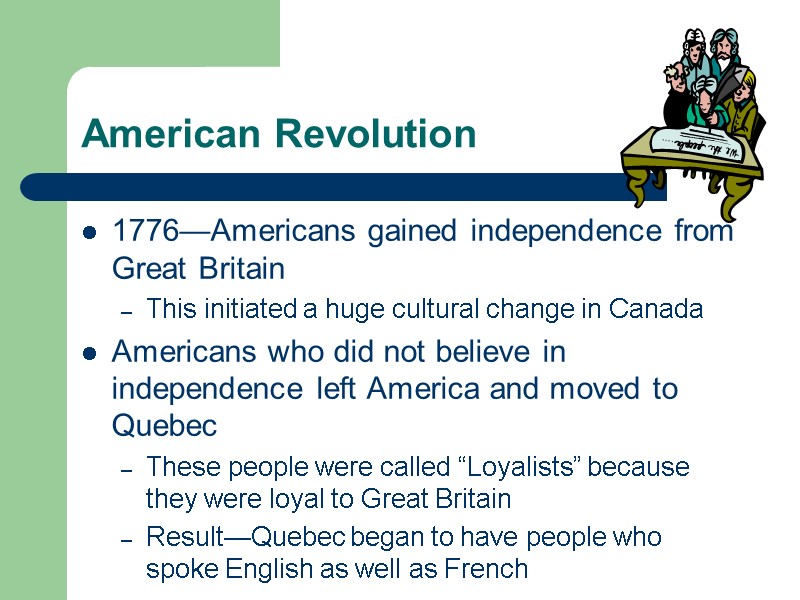 American Revolution 1776—Americans gained independence from Great Britain This initiated a huge cultural change